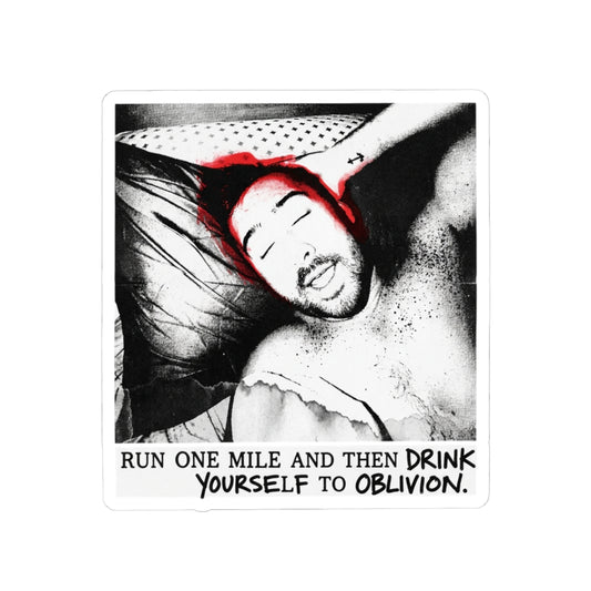 Run one mile and then drink yourself to oblivion.