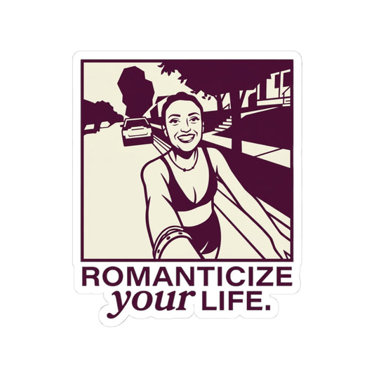 Romanticize your life.