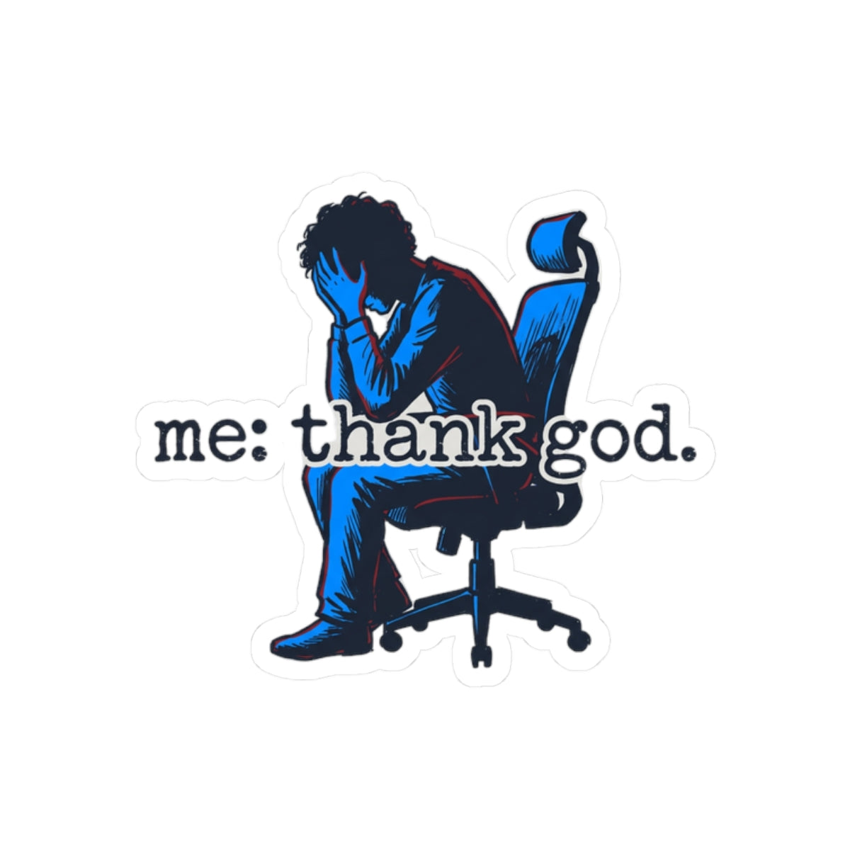 Me: Thank God