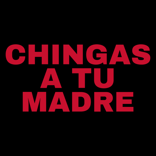 Chingas A Tu Madre