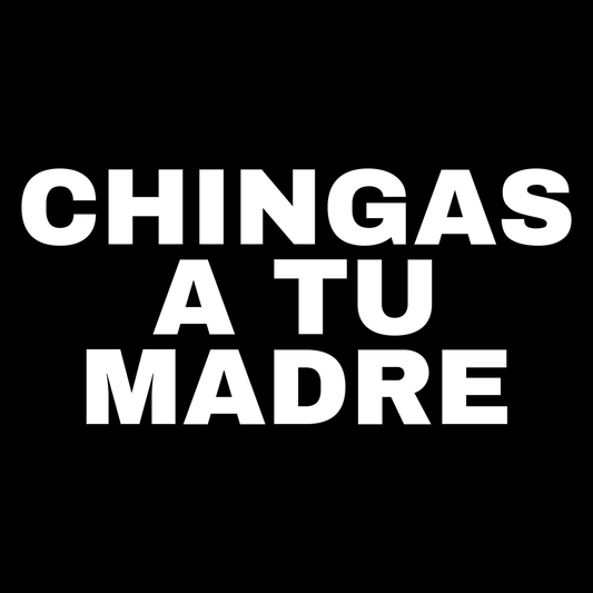 Chingas A Tu Madre
