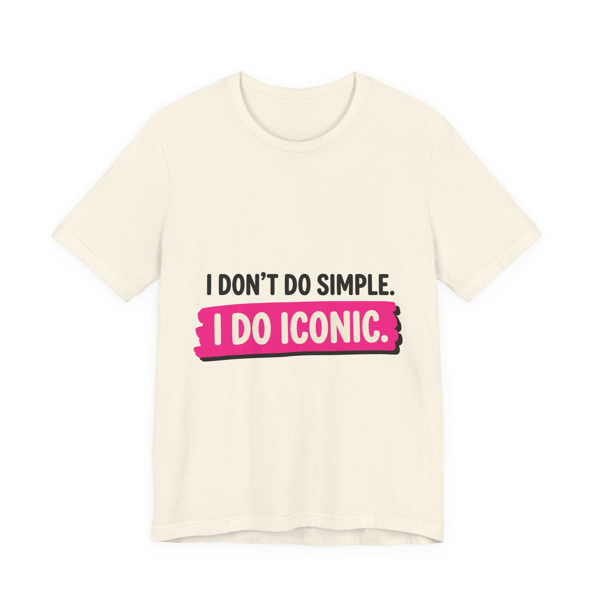 I Don't Do Simple. I Do Iconic.