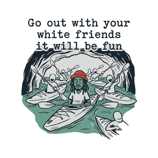 Go Out With Your White Friends