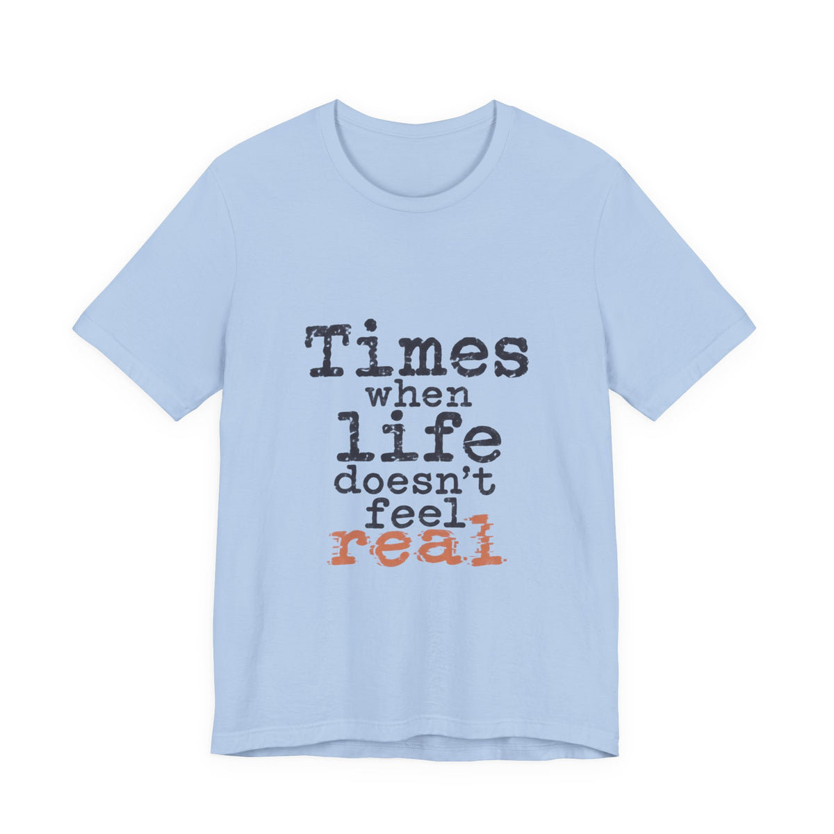 Times When Life Doesn't Feel Real