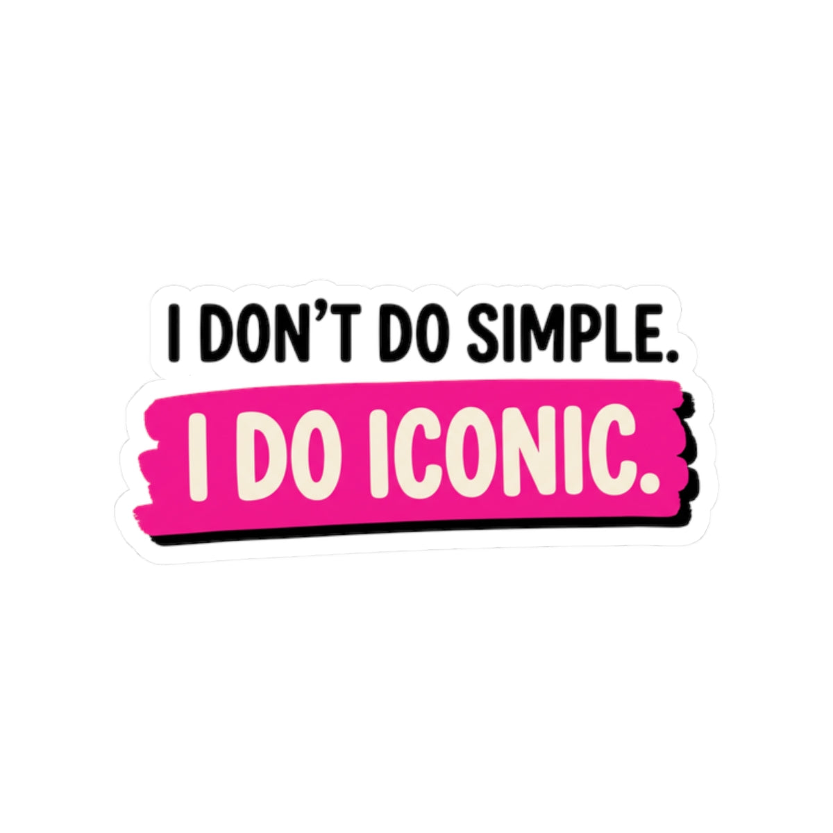 I Don't Do Simple. I Do Iconic.
