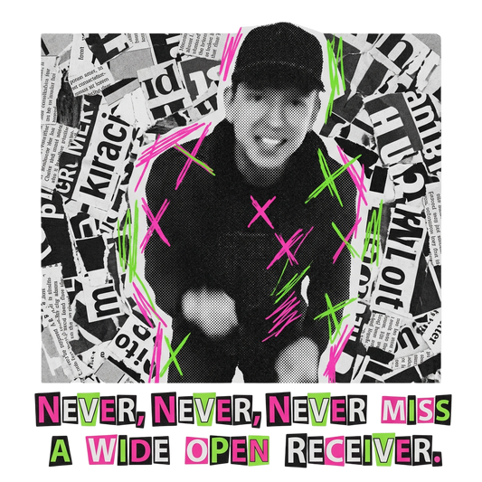 Never, never, never miss a wide open receiver.