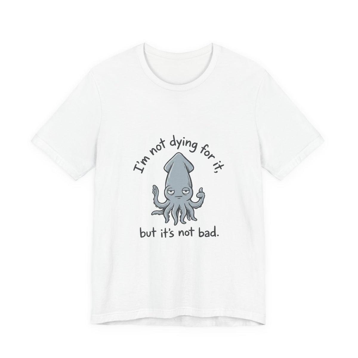 Not Dying For It Squid