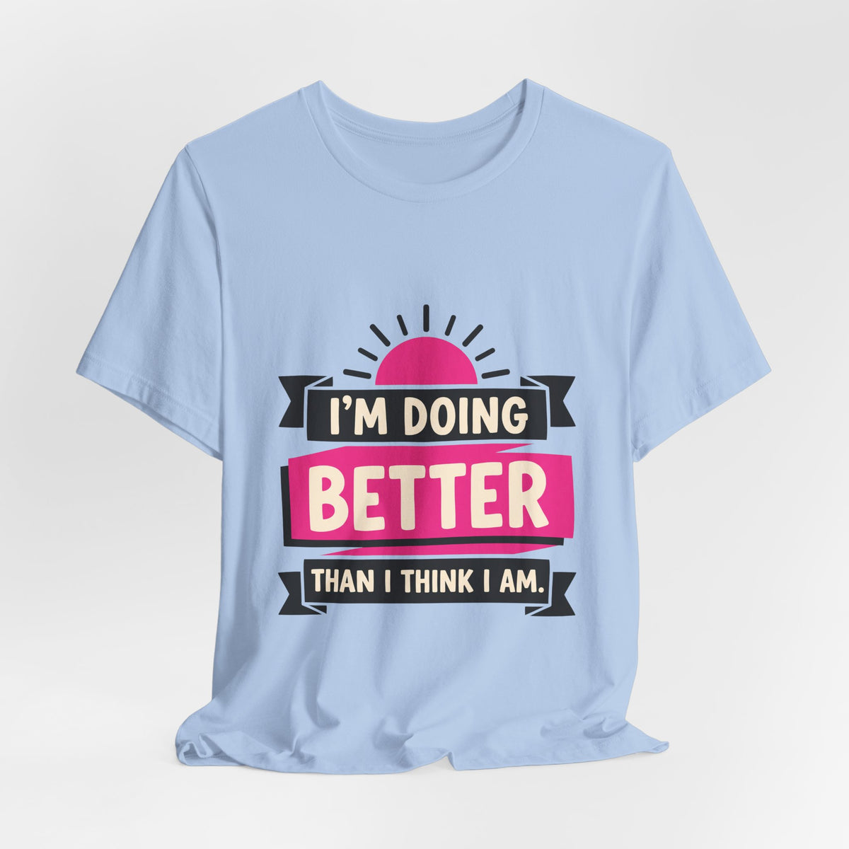 I'm Doing Better Than I Think I Am