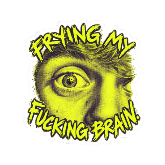 Frying My Brain