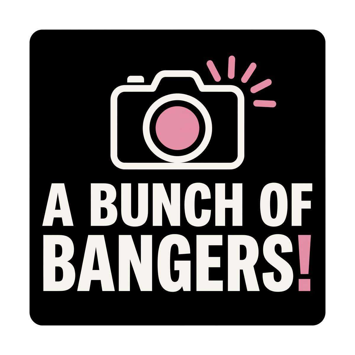 A bunch of bangers!