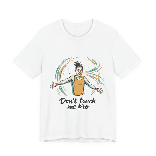 Don't Touch Me Bro
