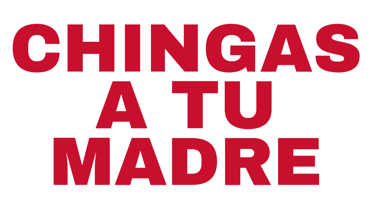 Chingas A Tu Madre