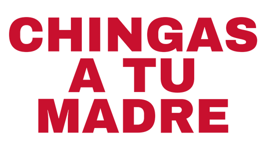 Chingas A Tu Madre