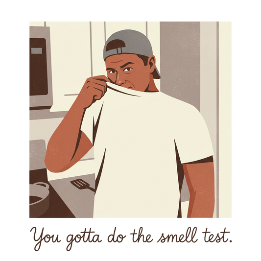 YOU GOTTA DO THE SMELL TEST