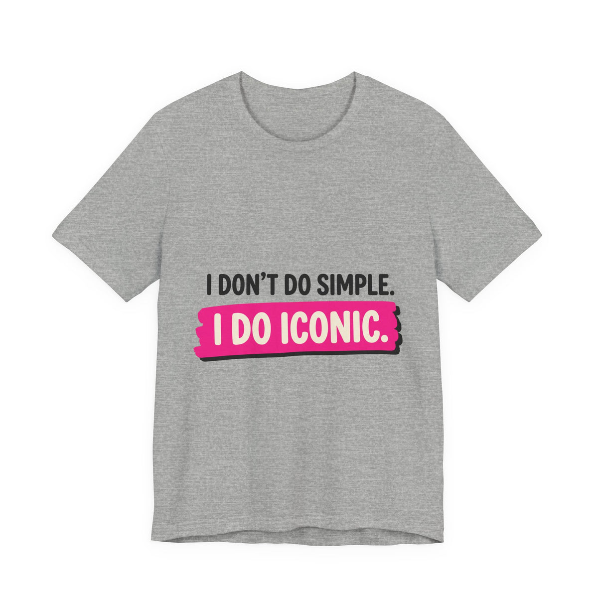 I Don't Do Simple. I Do Iconic.