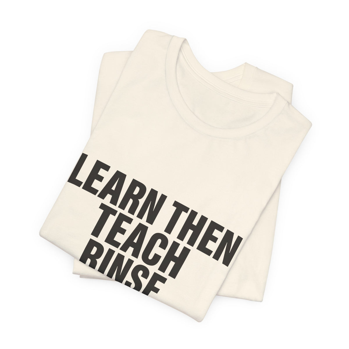 Learn Then Teach, Rinse Repeat