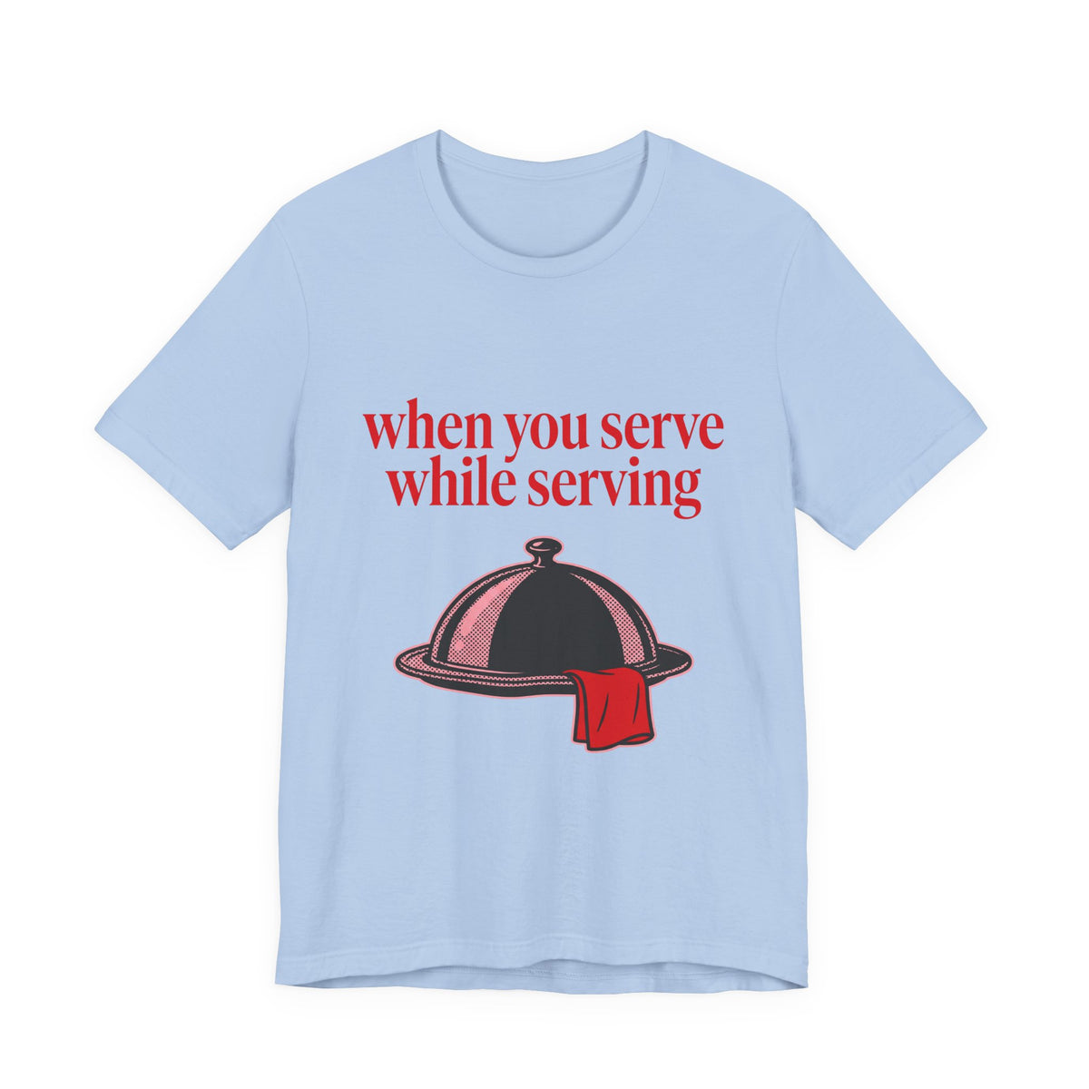 when you serve while serving