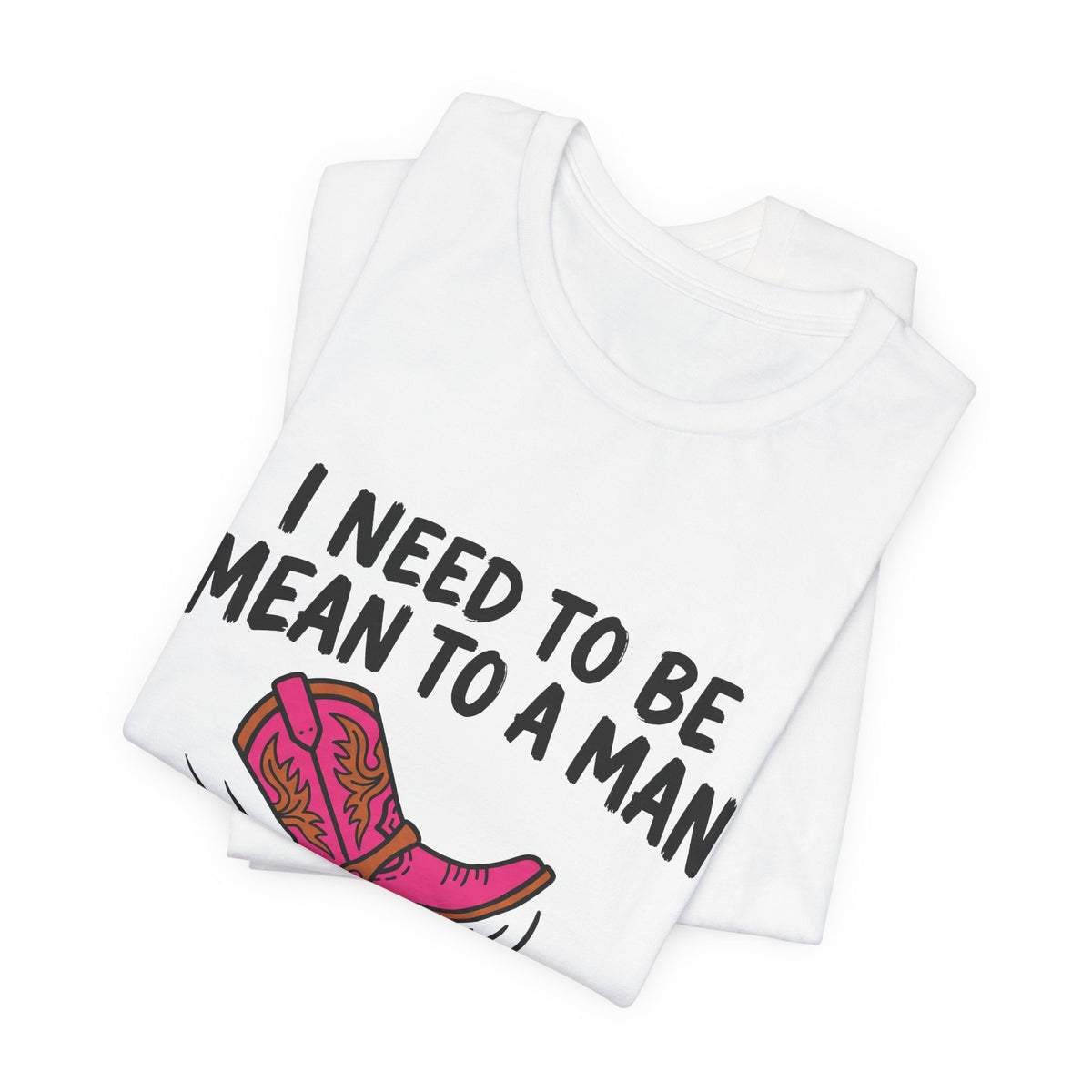 I Need To Be Mean To A Man