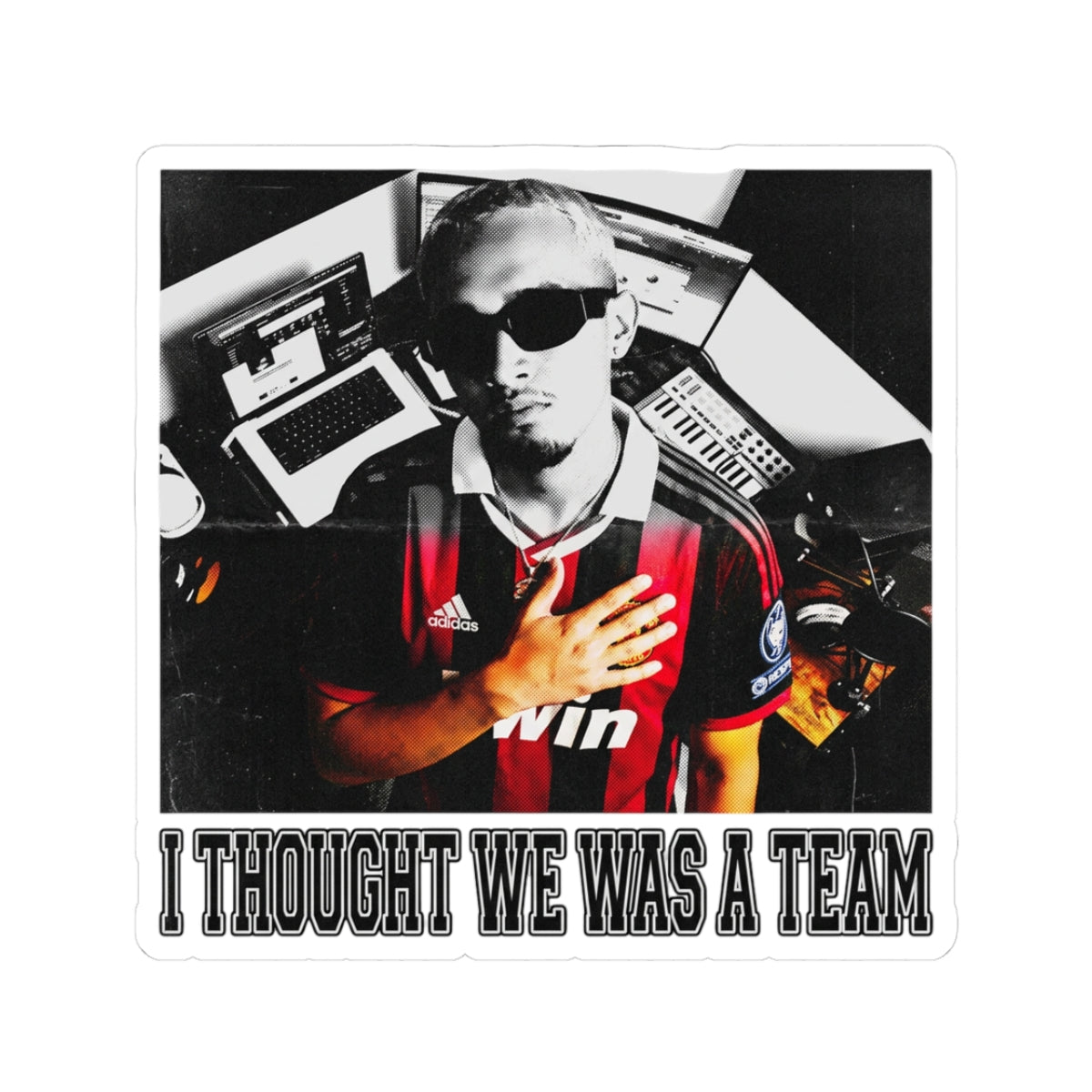 i thought we was a team