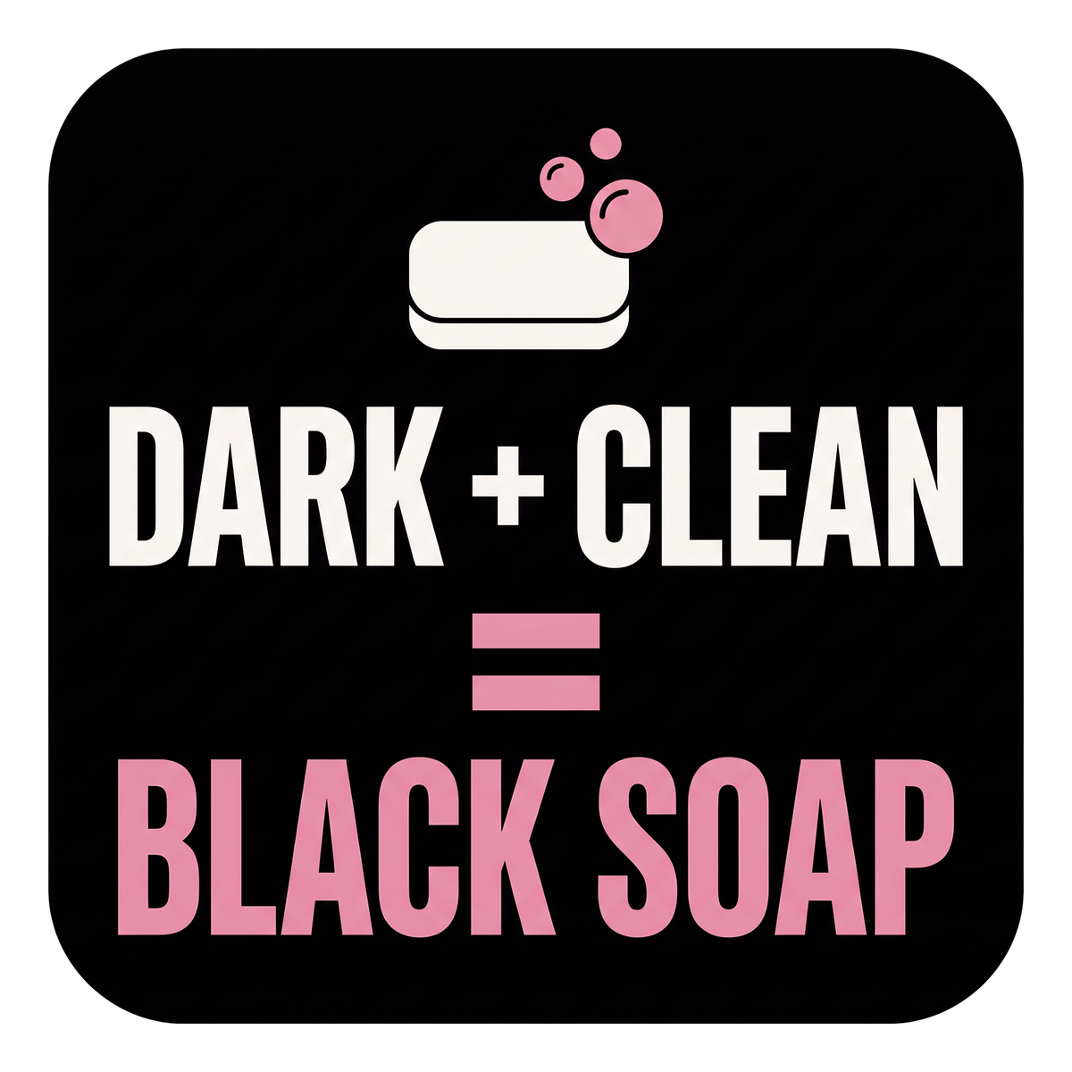 Dark + Clean = Black Soap