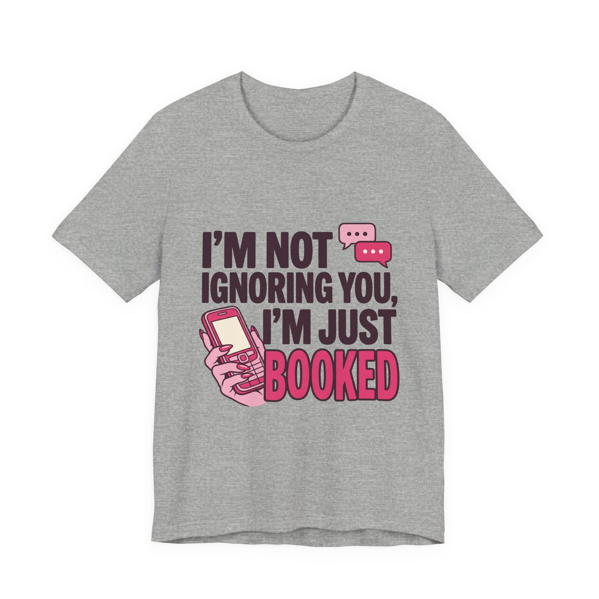 I'm Not Ignoring You, I'm Just Booked