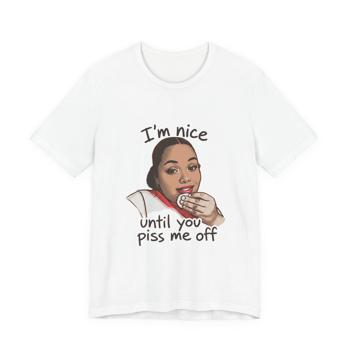 Nice Until You Piss Me Off
