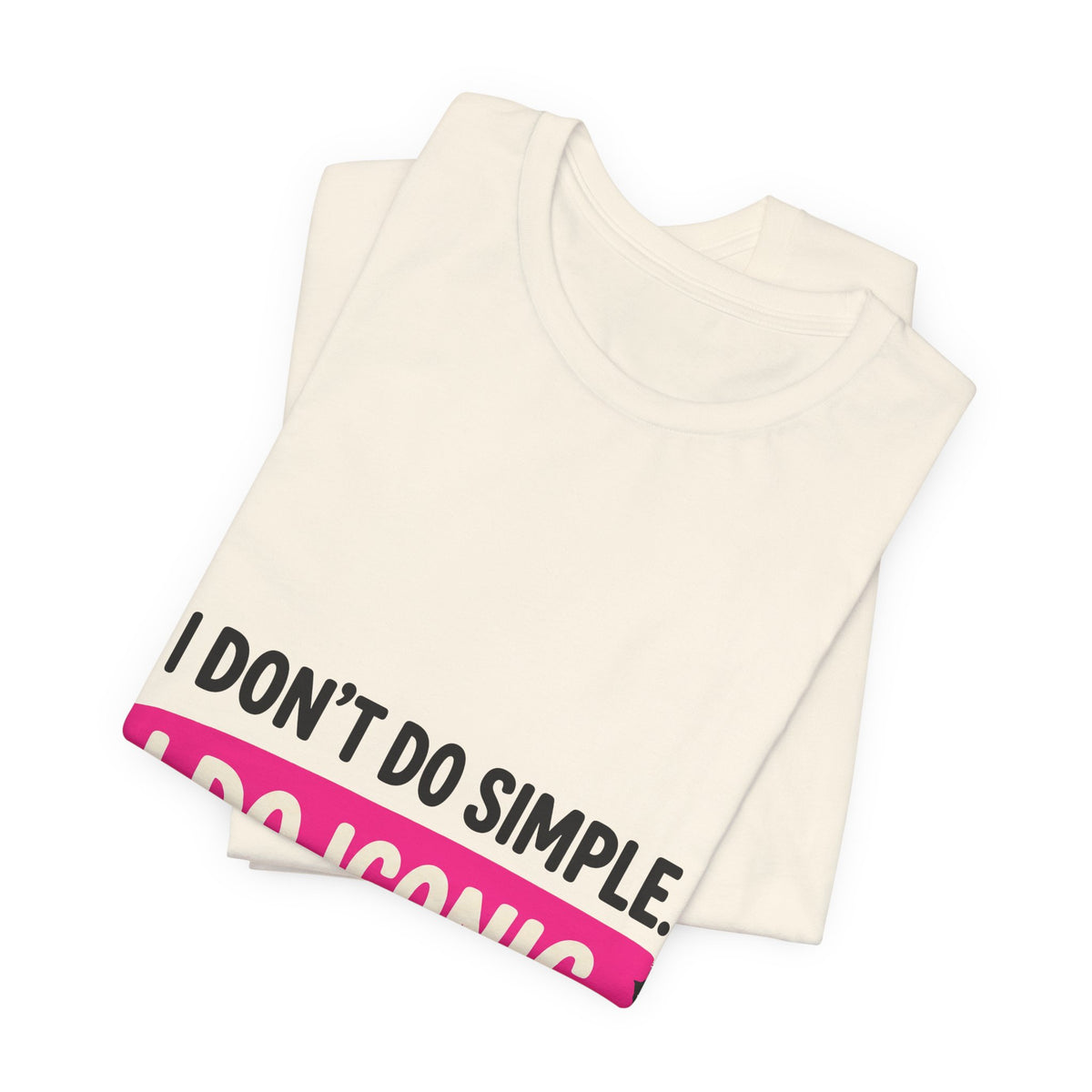I Don't Do Simple. I Do Iconic.
