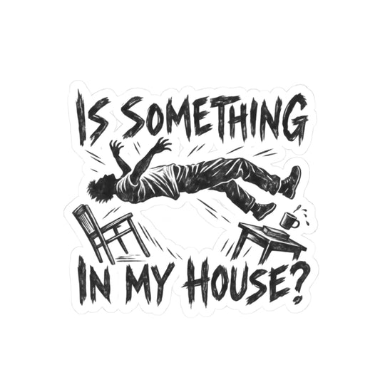 Is Something In My House?