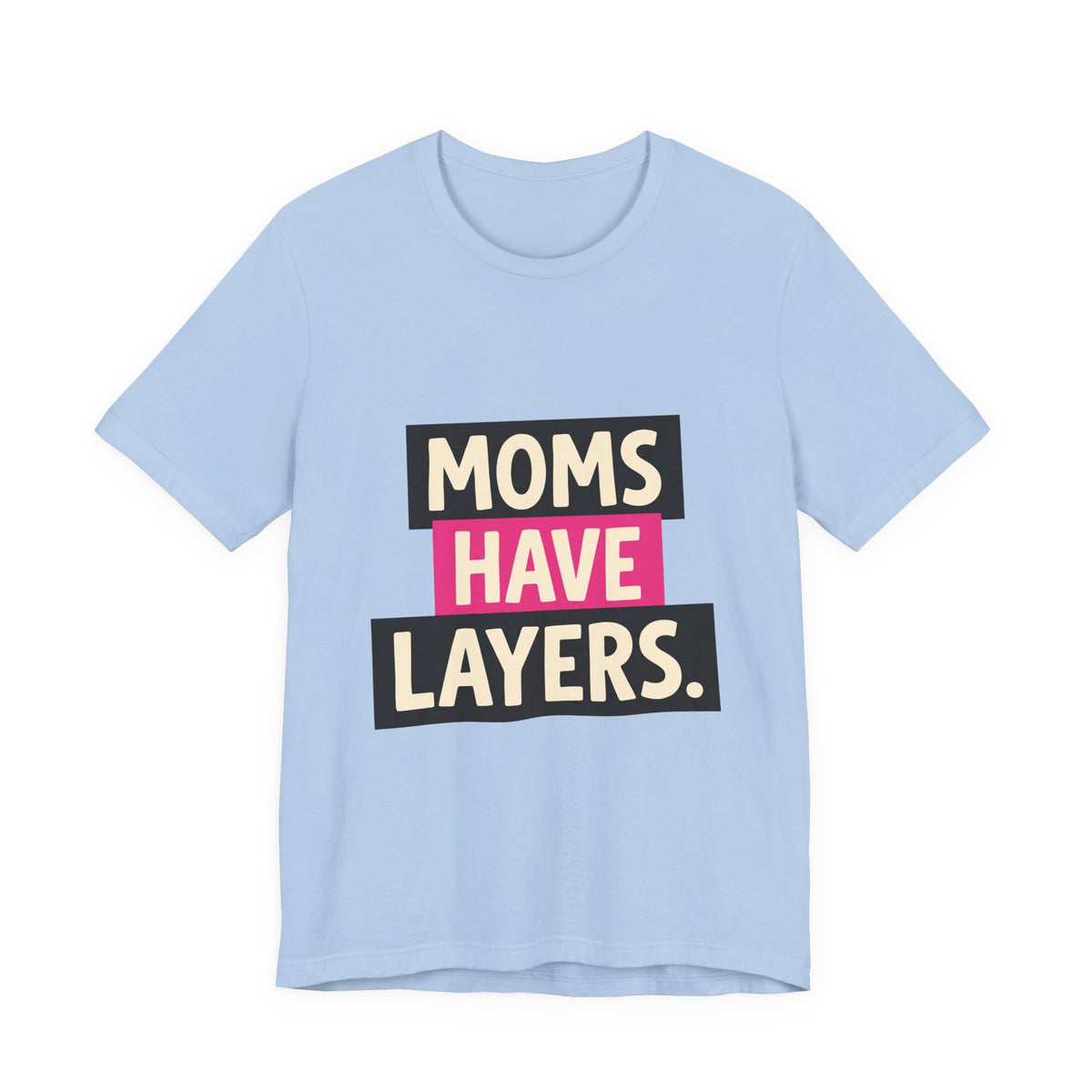 Moms Have Layers