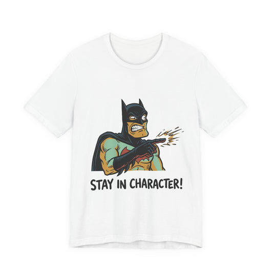 STAY IN CHARACTER!