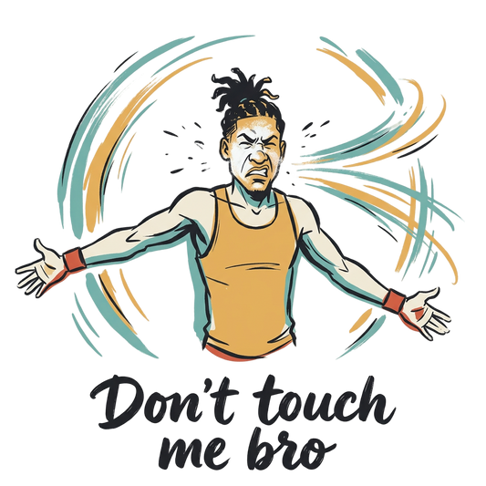 Don't Touch Me Bro