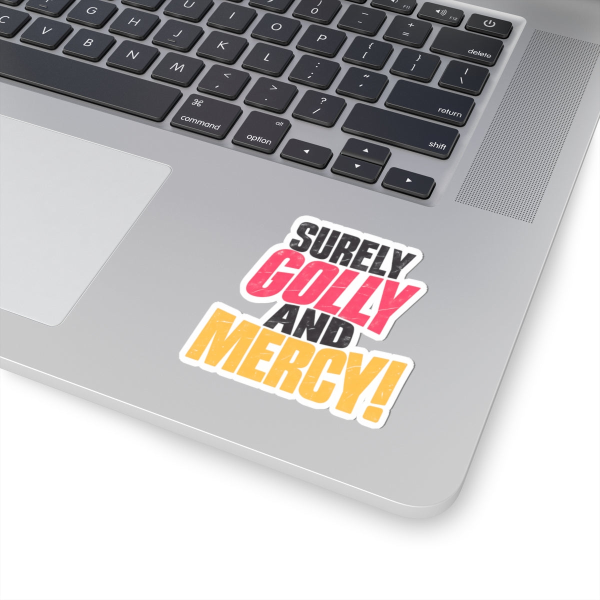 Surely Golly and Mercy