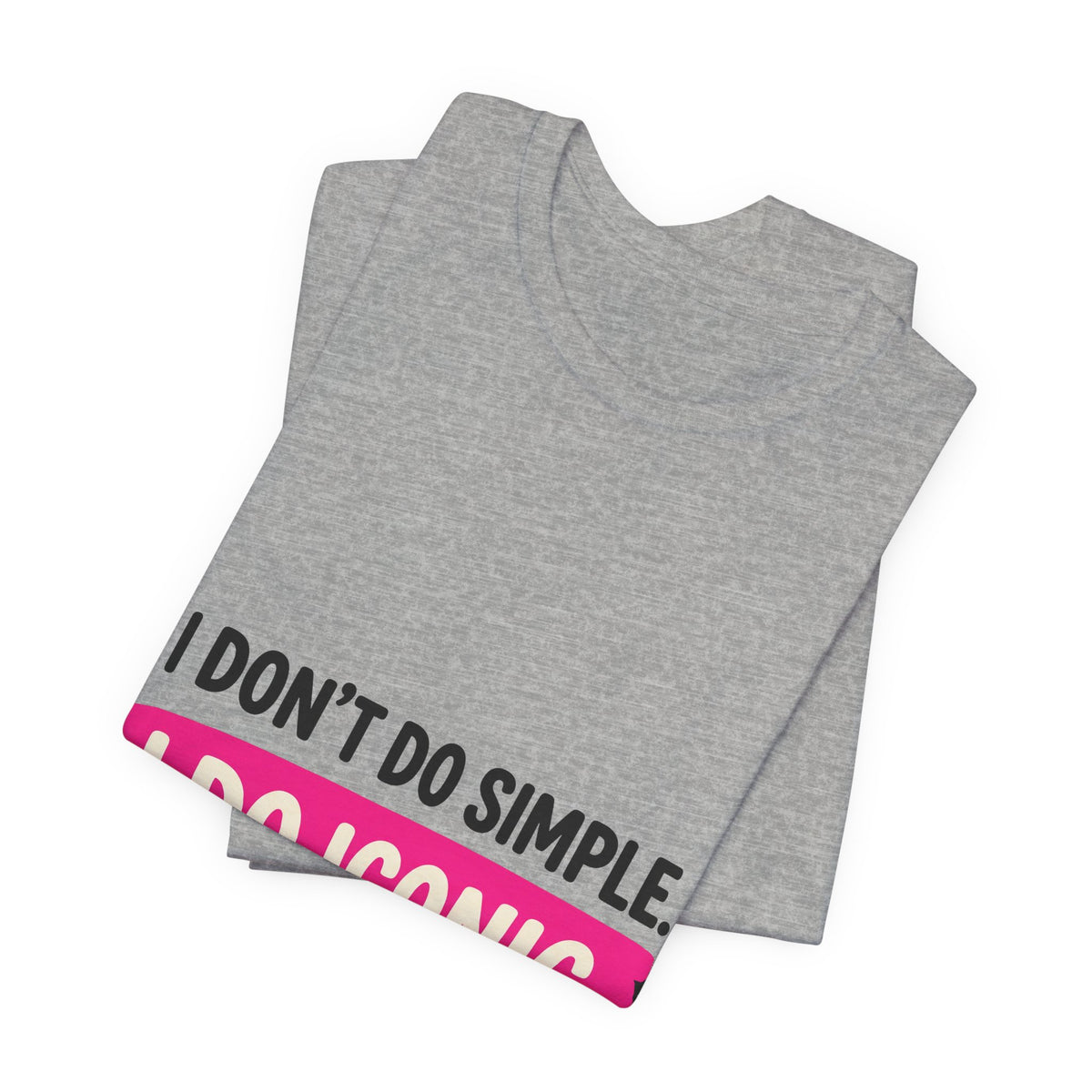 I Don't Do Simple. I Do Iconic.