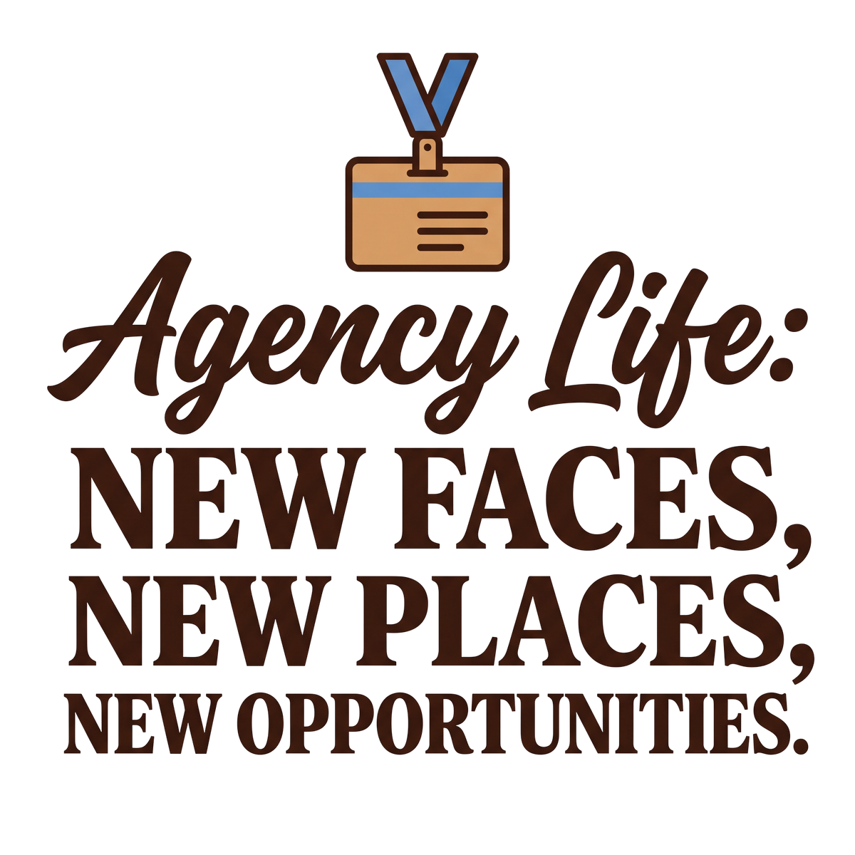 Agency Life: New Faces, New Places, New Opportunities