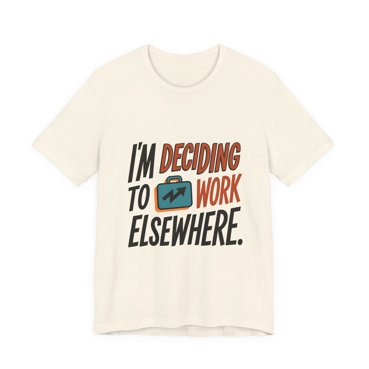 I'm Deciding To Work Elsewhere.