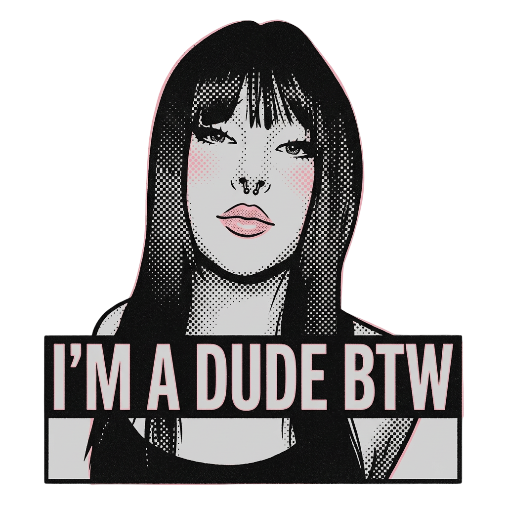 I'm a Dude Btw
