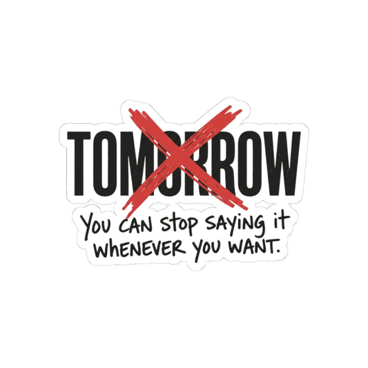 Stop Saying Tomorrow