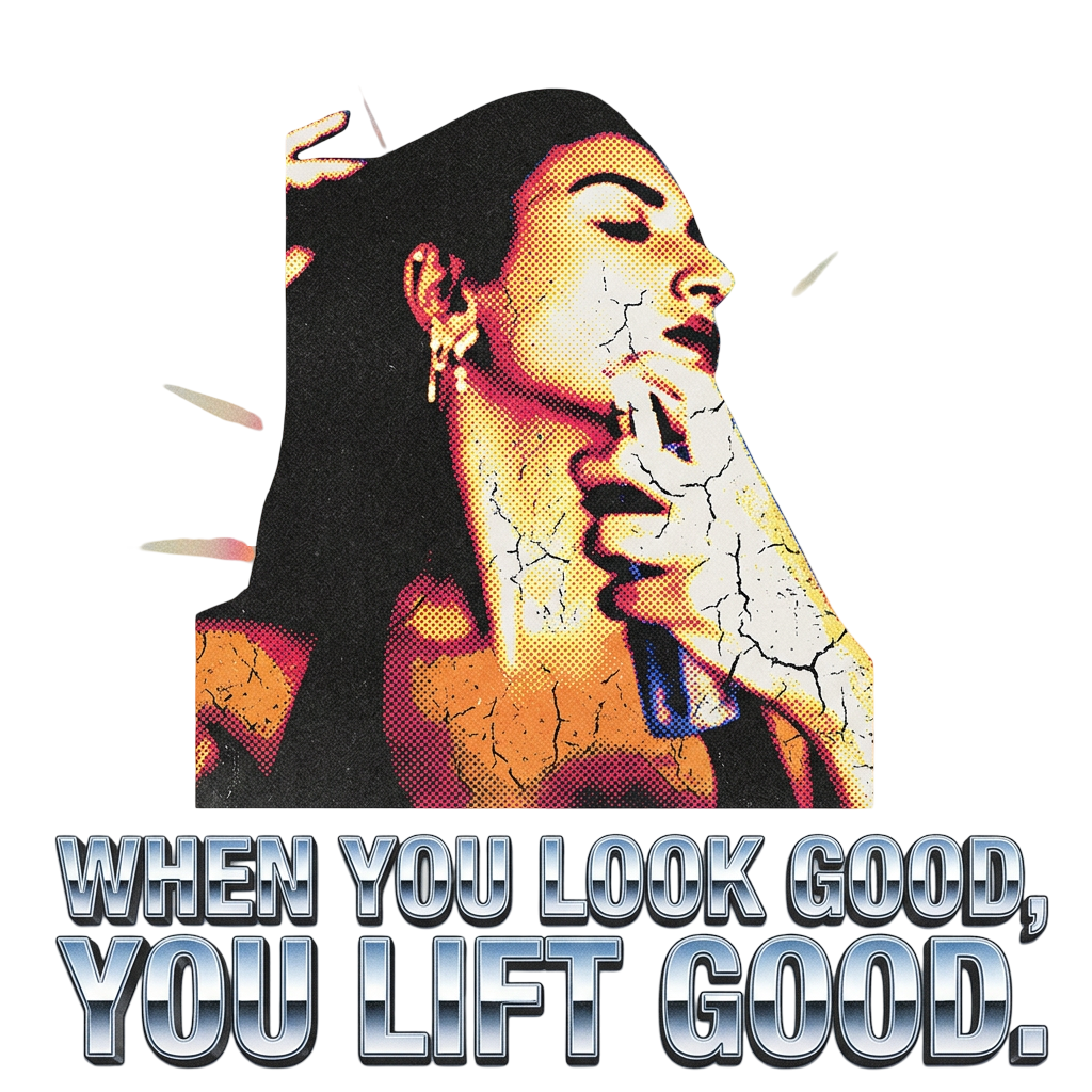 when you look good, you lift good.