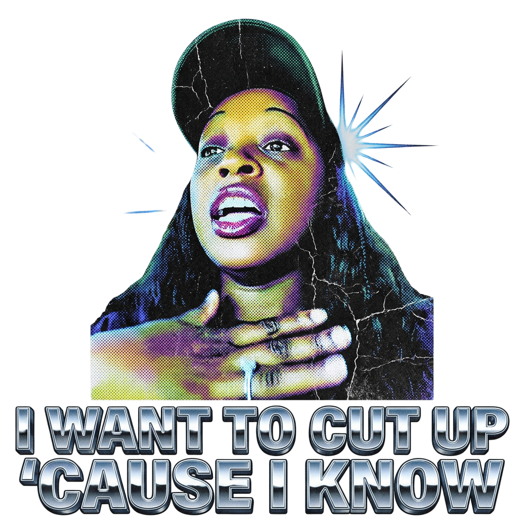 I WANT TO CUT UP 'CAUSE I KNOW
