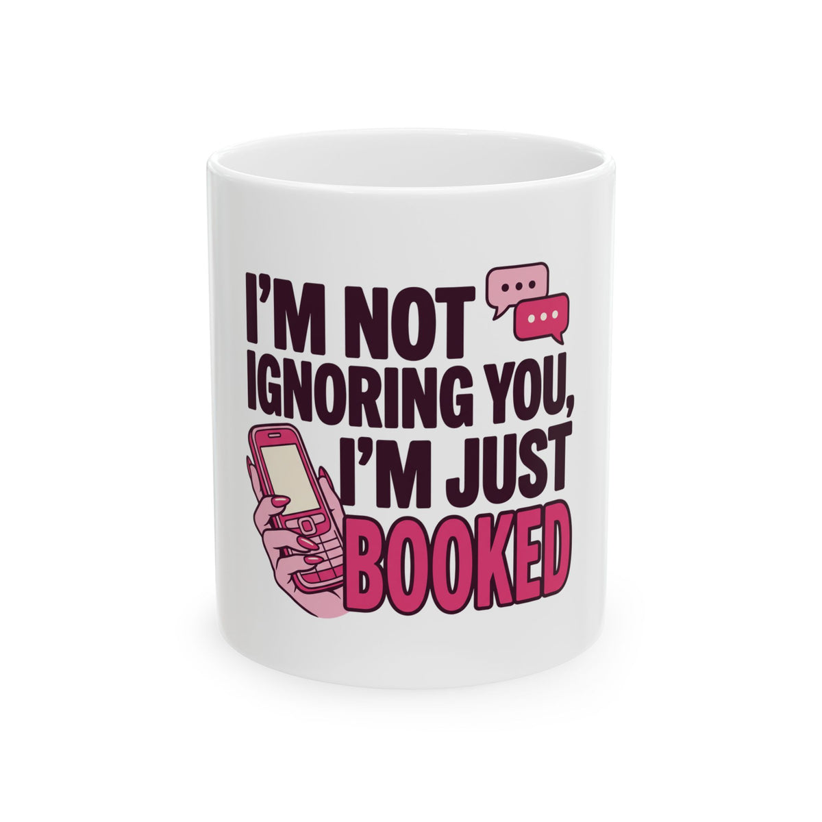I'm Not Ignoring You, I'm Just Booked