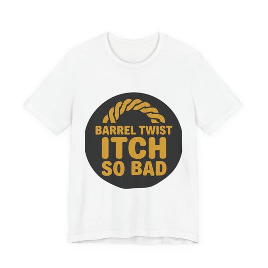 Barrel Twist Itch So Bad