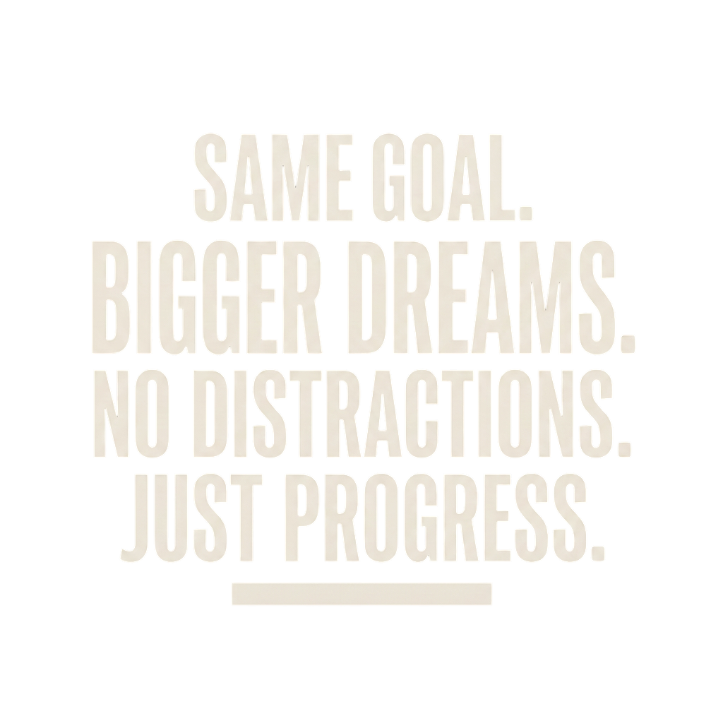 Same Goal Bigger Dreams